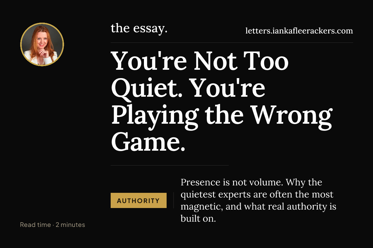 You’re Not ‘Too Quiet’—You’re Just Playing the Wrong Game